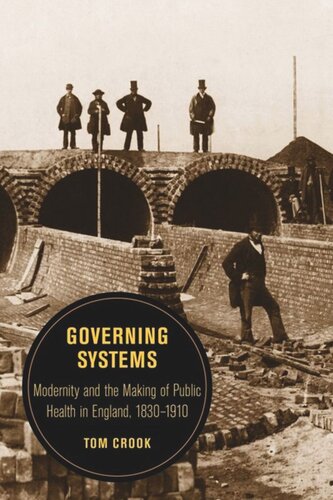 Governing Systems Modernity And The Making Of Public Health In England 18301910 Tom Crook