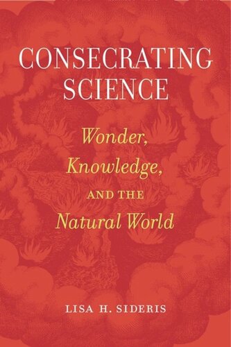Consecrating Science Wonder Knowledge And The Natural World Lisa H Sideris