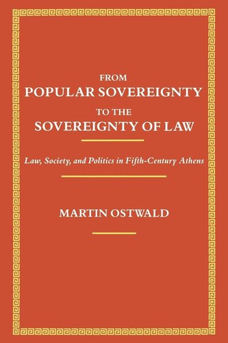 From Popular Sovereignty To The Sovereignty Of Law Law Society And Politics In Fifthcentury Athens Reprint 2019 Martin Ostwald