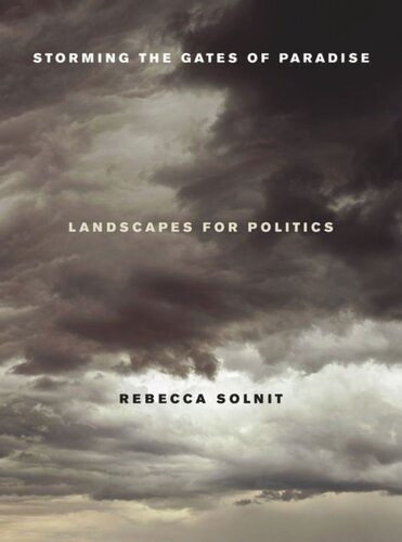 Storming The Gates Of Paradise Landscapes For Politics Rebecca Solnit