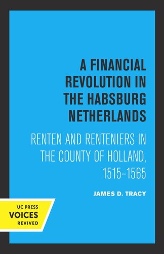 A Financial Revolution In The Habsburg Netherlands Renten And Renteniers In The County Of Holland 15151565 Reprint 2019 James D Tracy