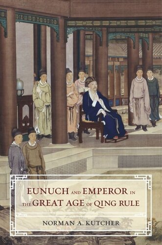 Eunuch And Emperor In The Great Age Of Qing Rule Norman A Kutcher