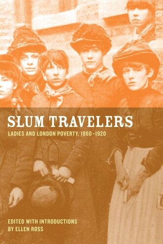 Slum Travelers Ladies And London Poverty 18601920 Ellen Ross Editor
