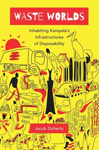 Waste Worlds Inhabiting Kampalas Infrastructures Of Disposability Jacob Doherty