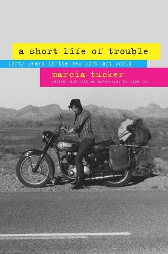 A Short Life Of Trouble Forty Years In The New York Art World Marcia Tucker Editor Liza Lou Editor