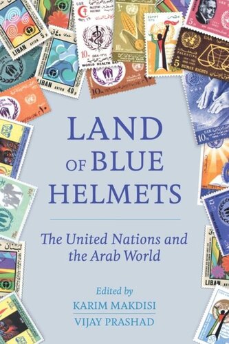 Land Of Blue Helmets The United Nations And The Arab World Karim Makdisi Editor Vijay Prashad Editor