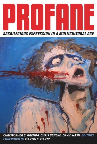 Profane Sacrilegious Expression In A Multicultural Age Christopher S Grenda Editor