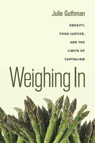 Weighing In Obesity Food Justice And The Limits Of Capitalism Julie Guthman