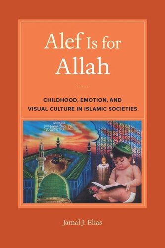 Alef Is For Allah Childhood Emotion And Visual Culture In Islamic Societies Jamal J Elias