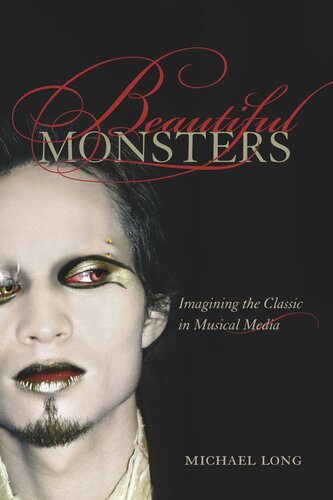 Beautiful Monsters Imagining The Classic In Musical Media Reprint 2019 Michael Long