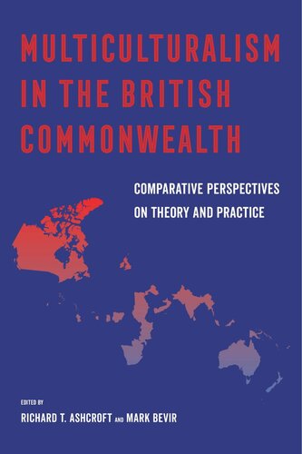 Multiculturalism In The British Commonwealth Comparative Perspectives On Theory And Practice Richard T Ashcroft Editor Mark Bevir Editor
