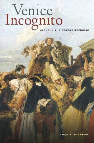 Venice Incognito Masks In The Serene Republic James H Johnson