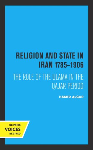 Religion And State In Iran 17851906 The Role Of The Ulama In The Qajar Period Reprint 2019 Hamid Algar