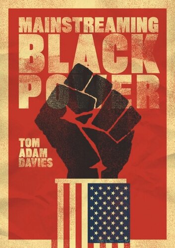 Mainstreaming Black Power Tom Adam Davies