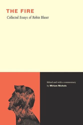 The Fire Collected Essays Of Robin Blaser Robin Blaser Editor Miriam Nichols Editor
