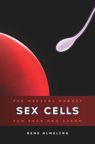 Sex Cells The Medical Market For Eggs And Sperm Rene Almeling