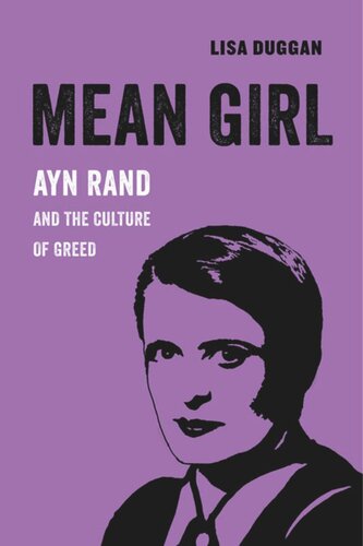 Mean Girl Ayn Rand And The Culture Of Greed Lisa Duggan