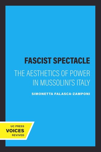 Fascist Spectacle The Aesthetics Of Power In Mussolinis Italy Reprint 2019 Simonetta Falascazamponi