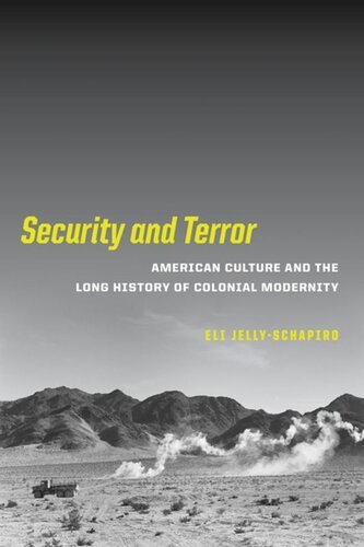 Security And Terror American Culture And The Long History Of Colonial Modernity Eli Jellyschapiro