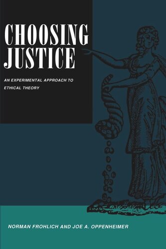 Choosing Justice An Experimental Approach To Ethical Theory Reprint 2019 Norman Frohlich Joe A Oppenheimer
