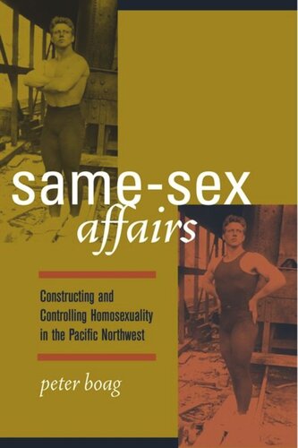 Samesex Affairs Constructing And Controlling Homosexuality In The Pacific Northwest Peter Boag