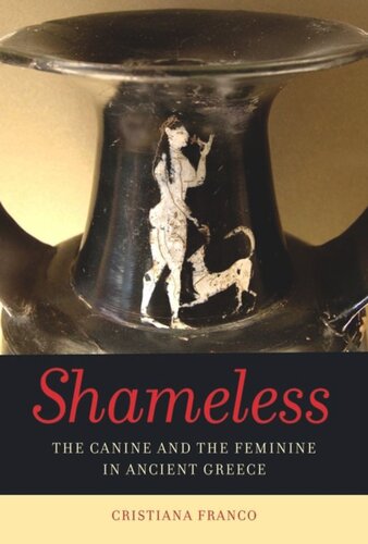 Shameless The Canine And The Feminine In Ancient Greece Cristiana Franco