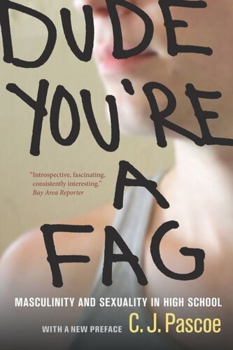 Dude Youre A Fag Masculinity And Sexuality In High School With A New Preface C J Pascoe