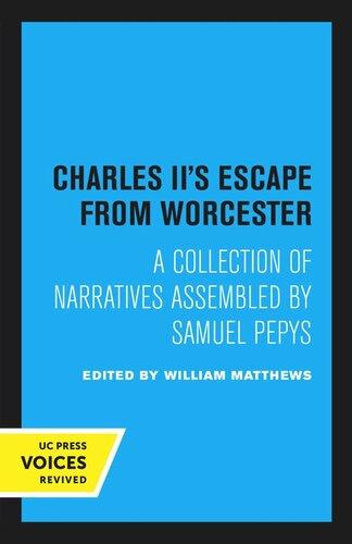 Charles Iis Escape From Worcester A Collection Of Narratives Assembled By Samuel Pepys Reprint 2020 William Matthews Editor
