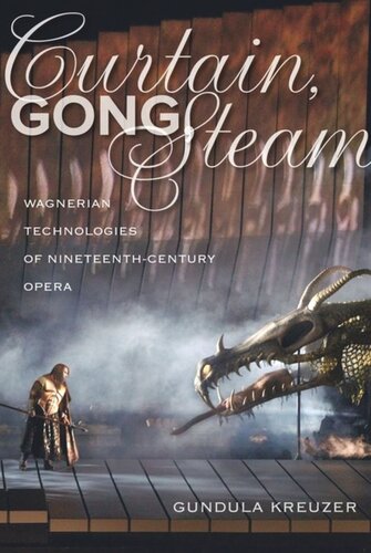 Curtain Gong Steam Wagnerian Technologies Of Nineteenthcentury Opera Gundula Kreuzer