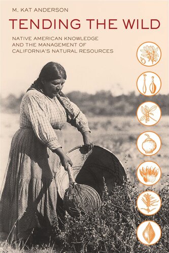 Tending The Wild Native American Knowledge And The Management Of Californias Natural Resources M Kat Anderson