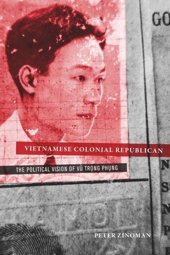 Vietnamese Colonial Republican The Political Vision Of Vu Trong Phung Peter Zinoman