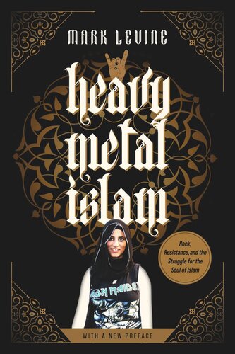 Heavy Metal Islam Rock Resistance And The Struggle For The Soul Of Islam Mark Levine