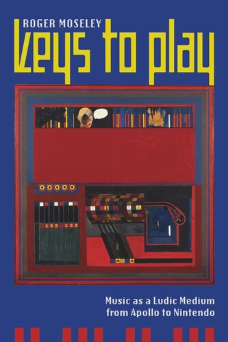 Keys To Play Music As A Ludic Medium From Apollo To Nintendo Roger Moseley