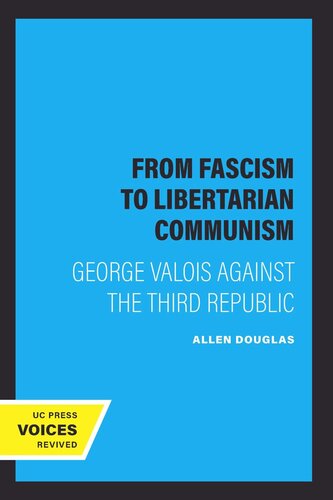 From Fascism To Libertarian Communism George Valois Against The Third Republic Reprint 2019 Allen Douglas