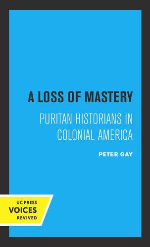 A Loss Of Mastery Puritan Historians In Colonial America Reprint 2019 Peter Gay