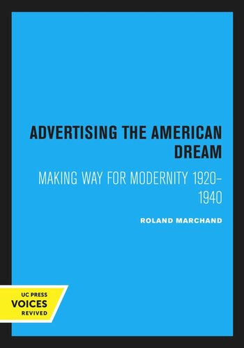 Advertising The American Dream Making Way For Modernity 19201940 Reprint 2019 Roland Marchand