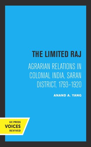 The Limited Raj Agrarian Relations In Colonial India Saran District 17931920 Reprint 2019 Anand A Yang