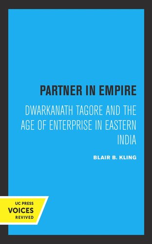 Partner In Empire Dwarkanath Tagore And The Age Of Enterprise In Eastern India Reprint 2019 Blair B Kling