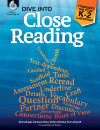 Dive Into Close Reading Strategies For Your K2 Classroom 1st Edition Diane Lapp Barbara Moss Maria Grant