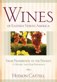 Wines Of Eastern North America From Prohibition To The Presenta History And Desk Reference 1st Edition Hudson Cattell