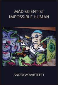 Mad Scientist Impossible Human An Essay In Generative Anthropology Andrew Bartlett