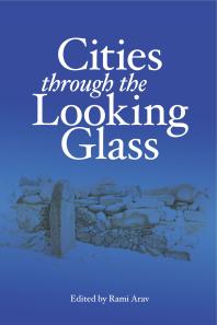 Cities Through The Looking Glass Essays On The History And Archaeology Of Biblical Urbanism 1st Edition Rami Arav
