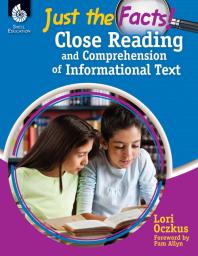 Just The Facts Close Reading And Comprehension Of Informational Text 1st Edition Teacher Created Materials Lori Oczkus