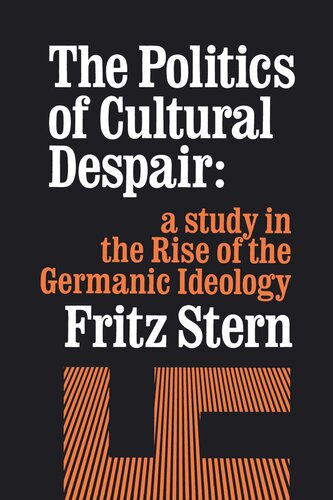 The Politics Of Cultural Despair A Study In The Rise Of The Germanic Ideology Reprint 2019 Fritz Stern