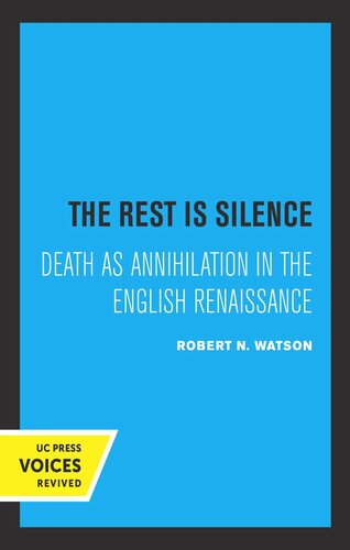 The Rest Is Silence Death As Annihilation In The English Renaissance Reprint 2019 Robert N Watson