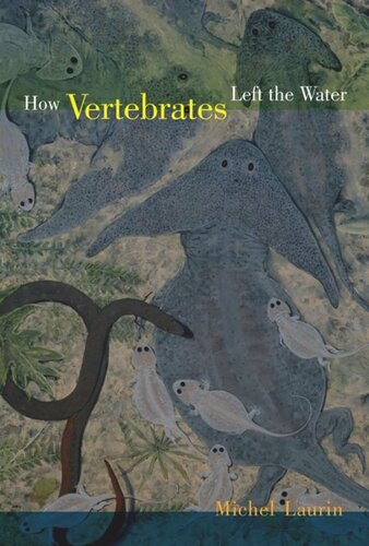 How Vertebrates Left The Water Michel Laurin