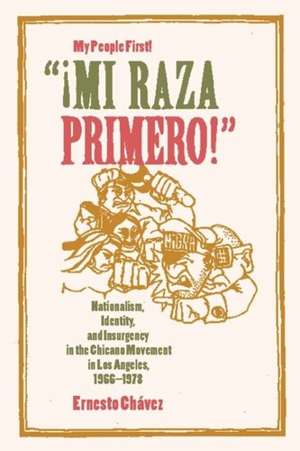 Mi Raza Primero My People First Nationalism Identity And Insurgency In The Chicano Movement In Los Angeles 19661978 Ernesto Chvez