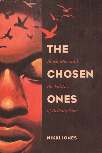 The Chosen Ones Black Men And The Politics Of Redemption Nikki Jones