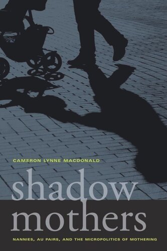 Shadow Mothers Nannies Au Pairs And The Micropolitics Of Mothering Cameron Lynne Macdonald
