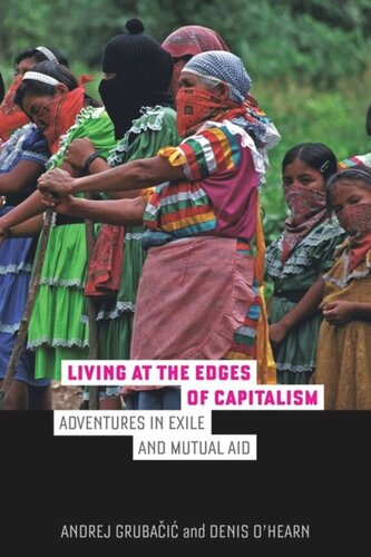 Living At The Edges Of Capitalism Adventures In Exile And Mutual Aid Andrej Grubacic Denis Ohearn